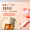 Gia Công Serum Thu Nhỏ Lỗ Chân Lông